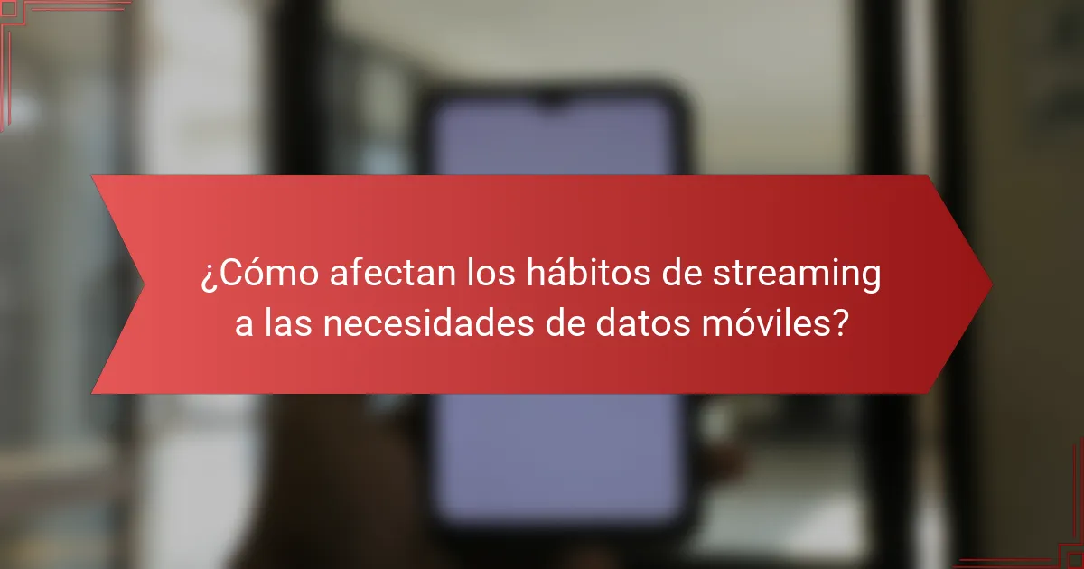 ¿Cómo afectan los hábitos de streaming a las necesidades de datos móviles?
