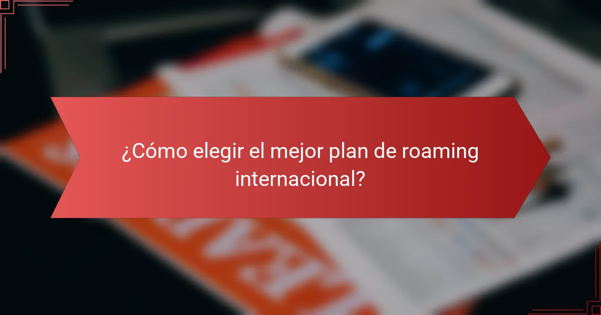 ¿Cómo elegir el mejor plan de roaming internacional?