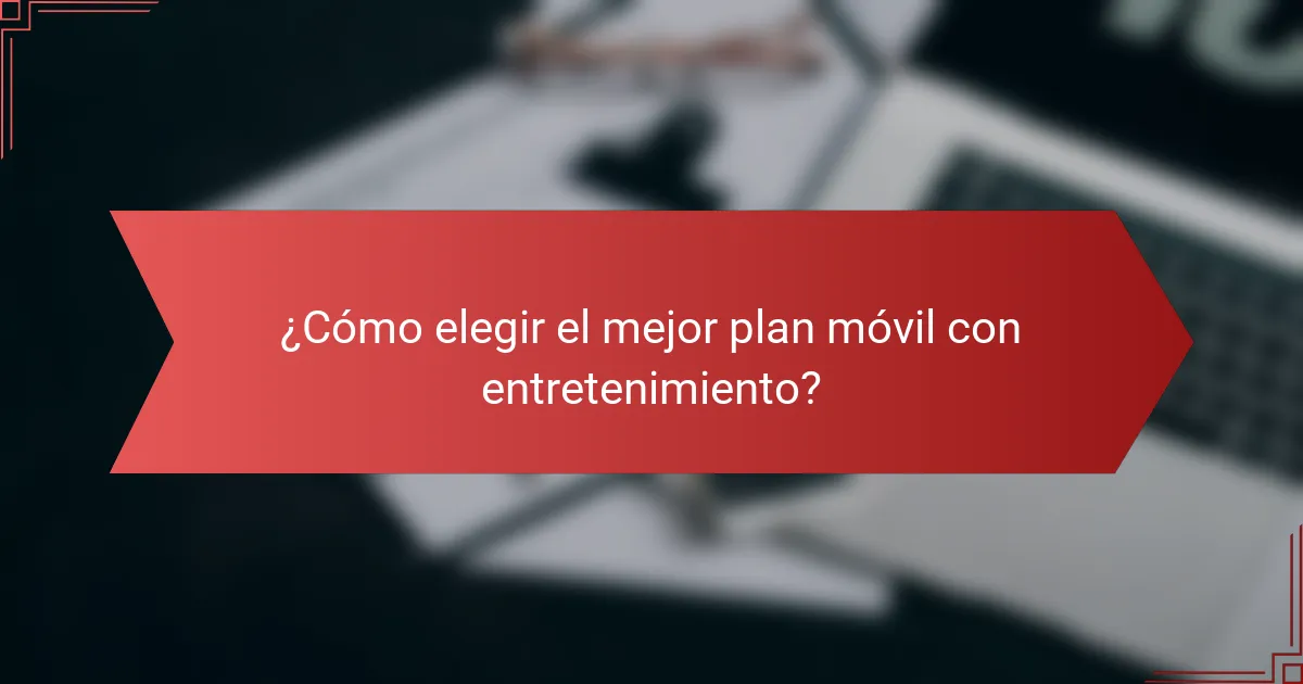 ¿Cómo elegir el mejor plan móvil con entretenimiento?