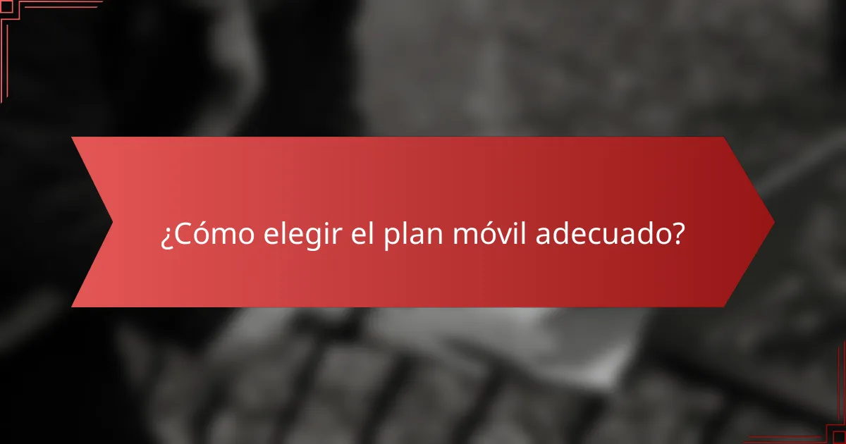 ¿Cómo elegir el plan móvil adecuado?