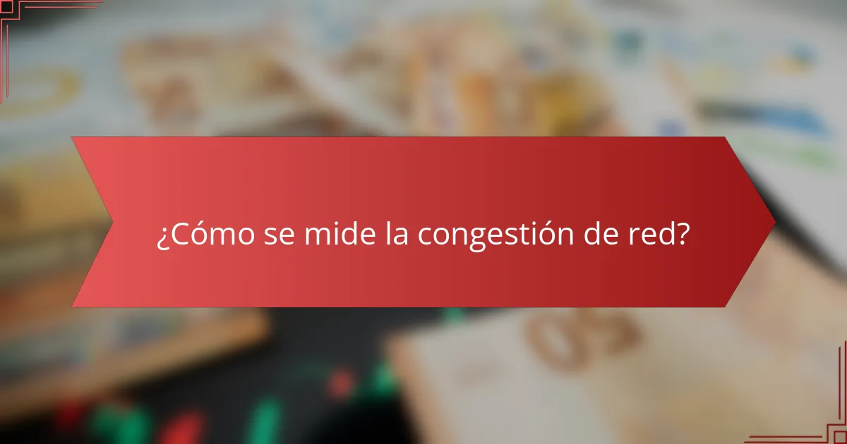 ¿Cómo se mide la congestión de red?