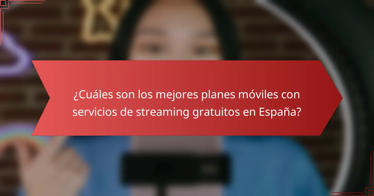 ¿Cuáles son los mejores planes móviles con servicios de streaming gratuitos en España?