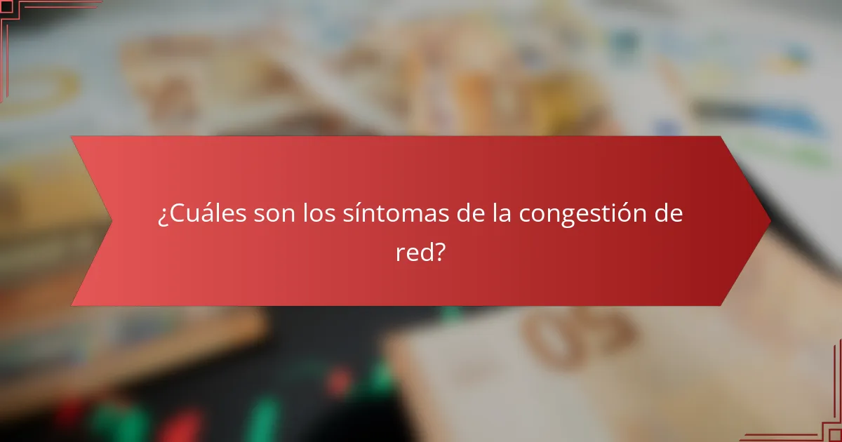 ¿Cuáles son los síntomas de la congestión de red?