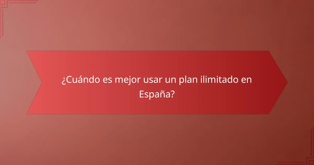 ¿Cuándo es mejor usar un plan ilimitado en España?
