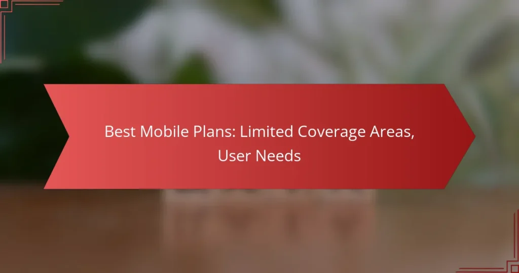 Best Mobile Plans: Limited Coverage Areas, User Needs