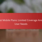 Best Mobile Plans: Limited Coverage Areas, User Needs