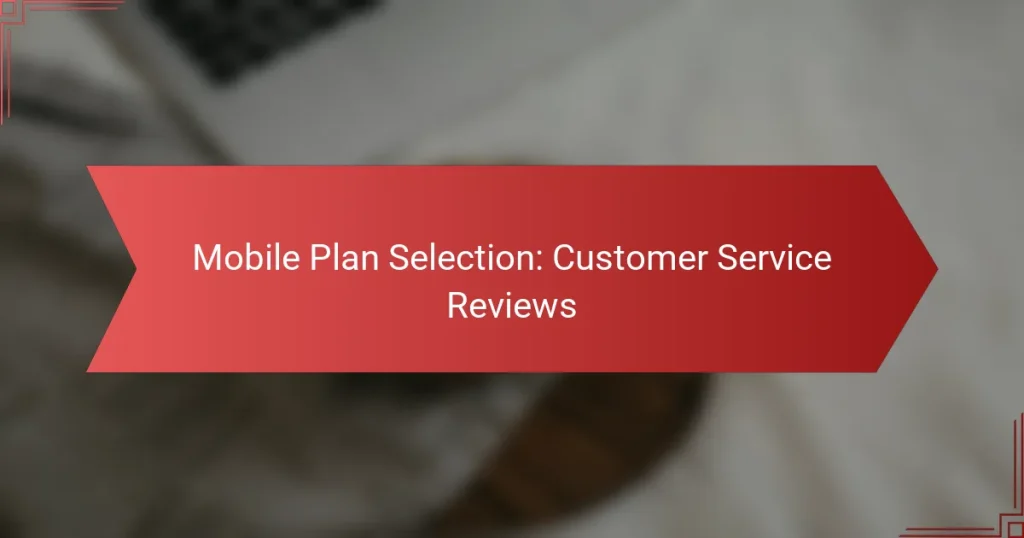 Mobile Plan Selection: Customer Service Reviews