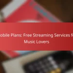 Mobile Plans: Free Streaming Services for Music Lovers