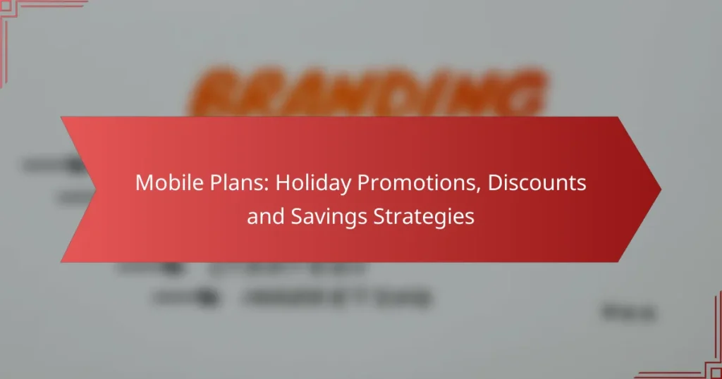 Mobile Plans: Holiday Promotions, Discounts and Savings Strategies