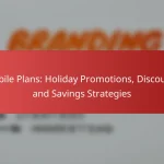Mobile Plans: Holiday Promotions, Discounts and Savings Strategies