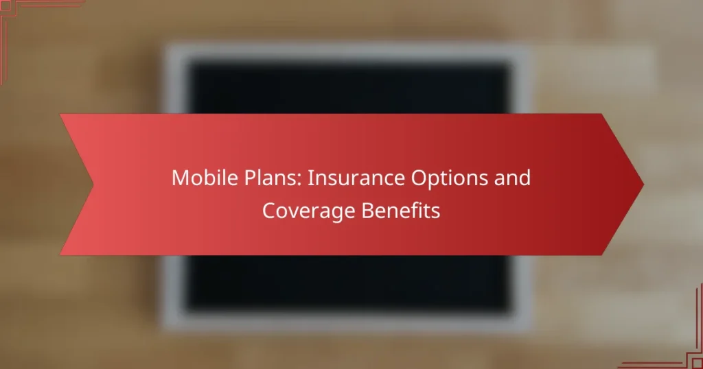 Mobile Plans: Insurance Options and Coverage Benefits