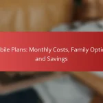 Mobile Plans: Monthly Costs, Family Options and Savings