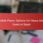 Mobile Plans: Options for Heavy Data Users in Spain