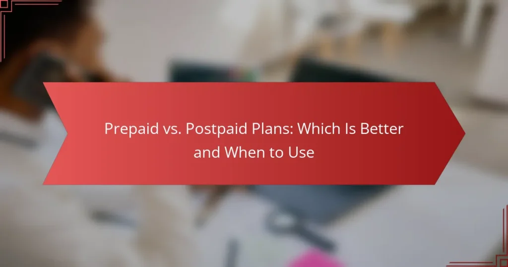 Planes Prepagos vs. Postpagos: Cuál Es Mejor y Cuándo Usar
